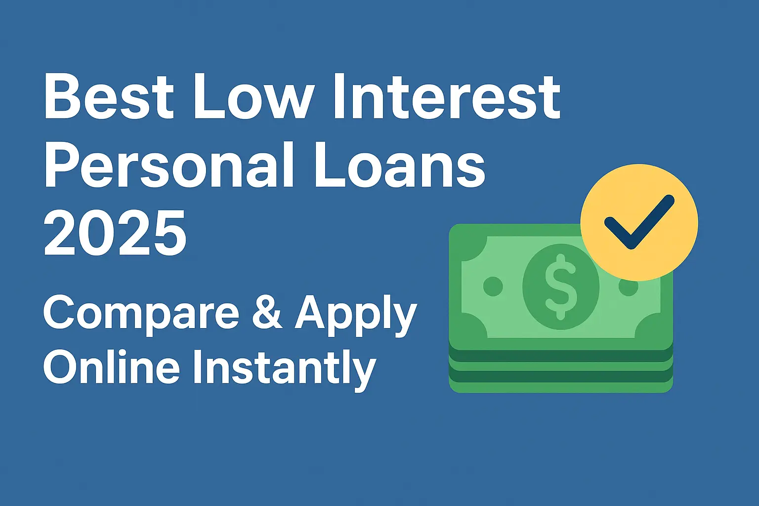 Best Low Interest Personal Loans 2025 – Compare & Apply Online Instantly